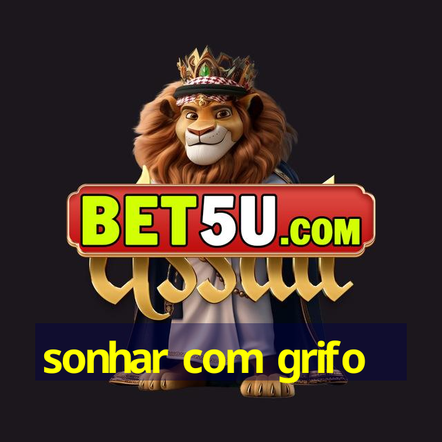 sonhar com grifo